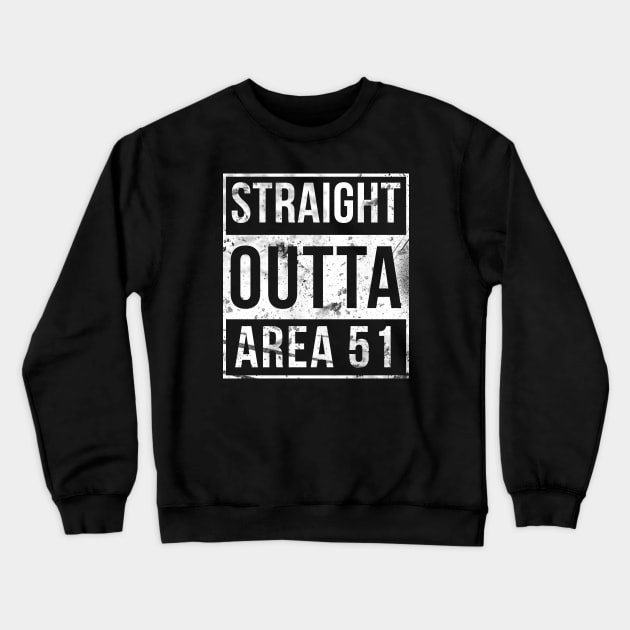 Straight Outta Area 51 Ruined Crewneck Sweatshirt by FlowrenceNick00